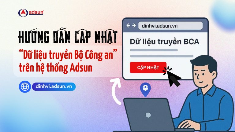 Hướng dẫn cập nhật “Dữ liệu truyền BCA” trên hệ thống Adsun